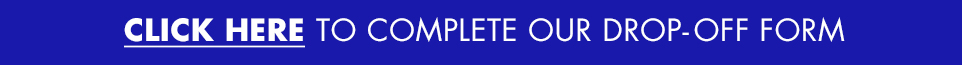 Click here to complete our drop off form